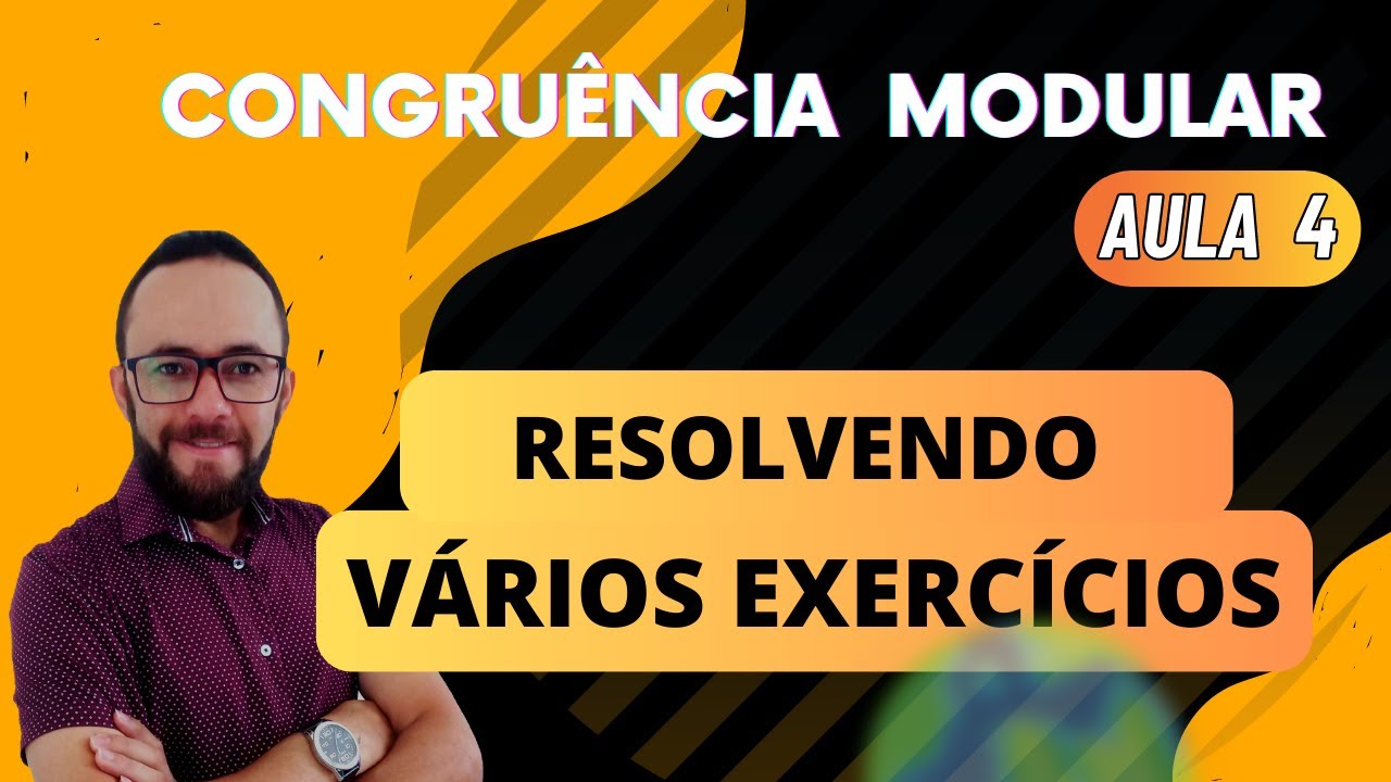 ▶ CONGRUÊNCIA MODULAR - RESOLVENDO EXERCÍCIOS [AULA 4]