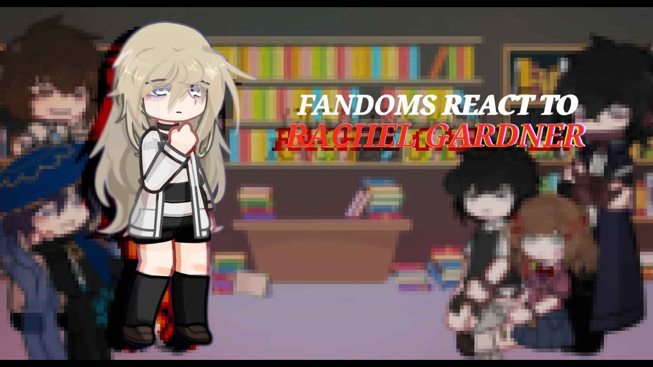 FANDOMS react to RACHEL GARDNER||2/7||2X