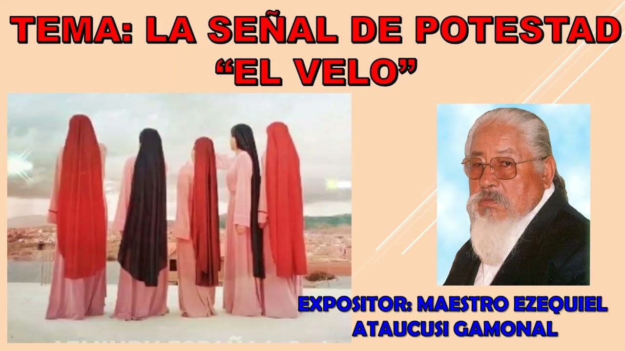 TEMA: EL VELO DE LAS MUJERES/EXPOSITOR: MAESTRO EZEQUIEL ATAUCUSI GAMONAL