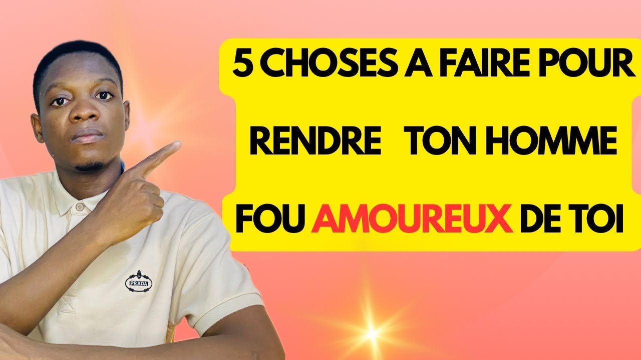 5 choses à faire pour rendre ton homme fou amoureux de toi et 100% Fidel ( La règles des 5 ) 