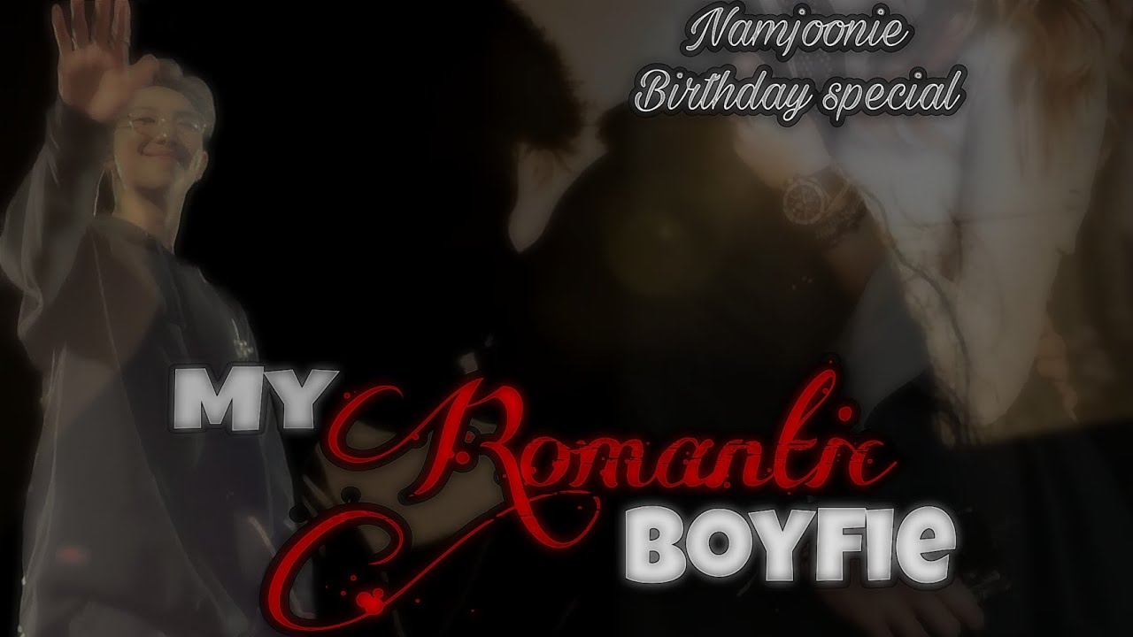 My Romantic Boyfie..||Namjoon oneshot|| Namjoon's Birthday special || #bts#namjoon#rmff