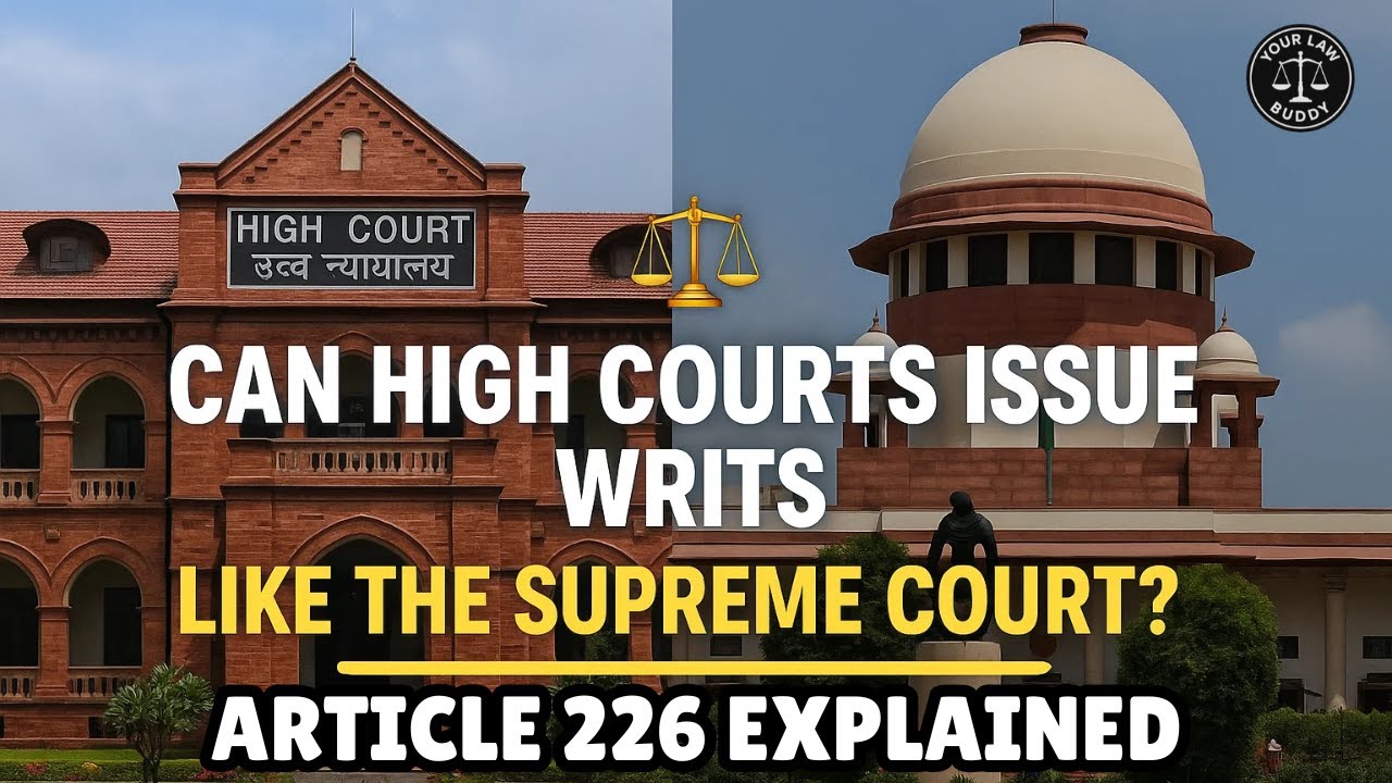 Article 226 of Indian Constitution | Power of High Courts to Issue Writs | Your Law Buddy