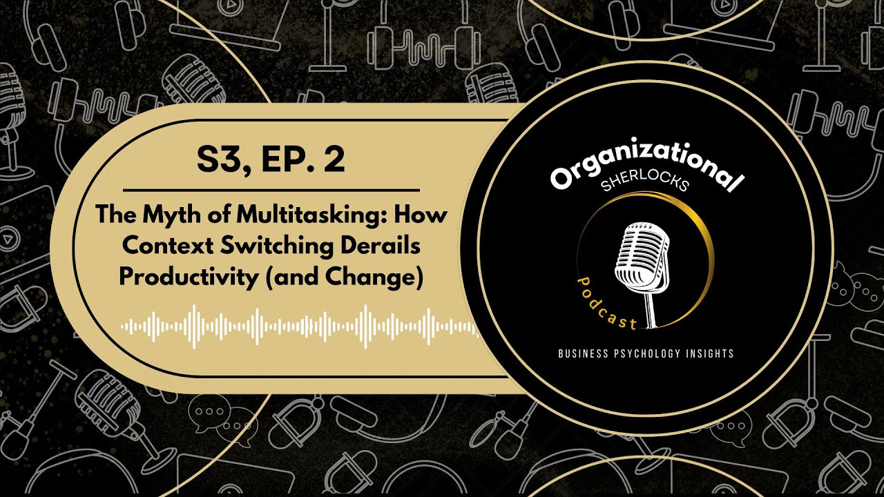 S3, Ep.2 - The Myth of Multitasking: How Context Switching Derails Productivity (and Change)