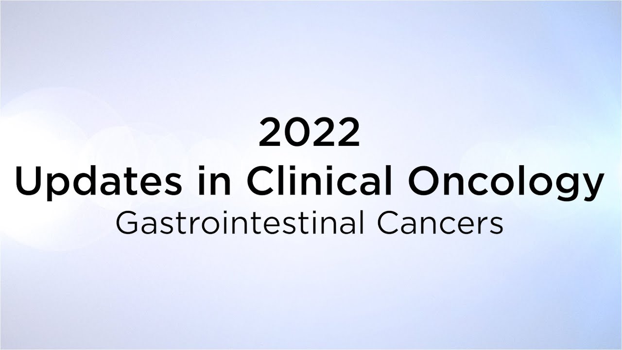 2022 Updates in Clinical Oncology: “Gastrointestinal Cancers”