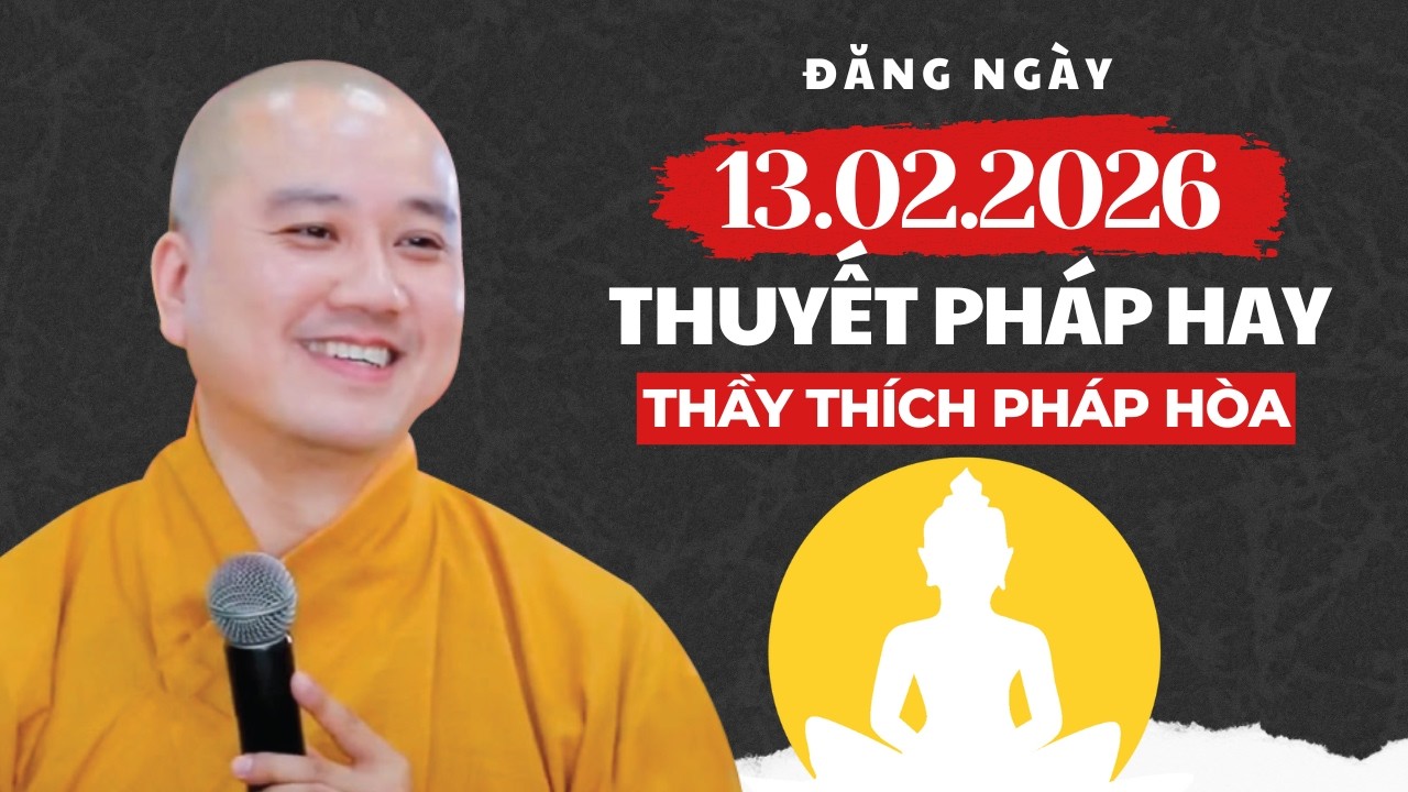 THUYẾT PHÁP HAY ĐĂNG NGÀY 13.02.2026 | Thầy Thích Pháp Hòa Canada