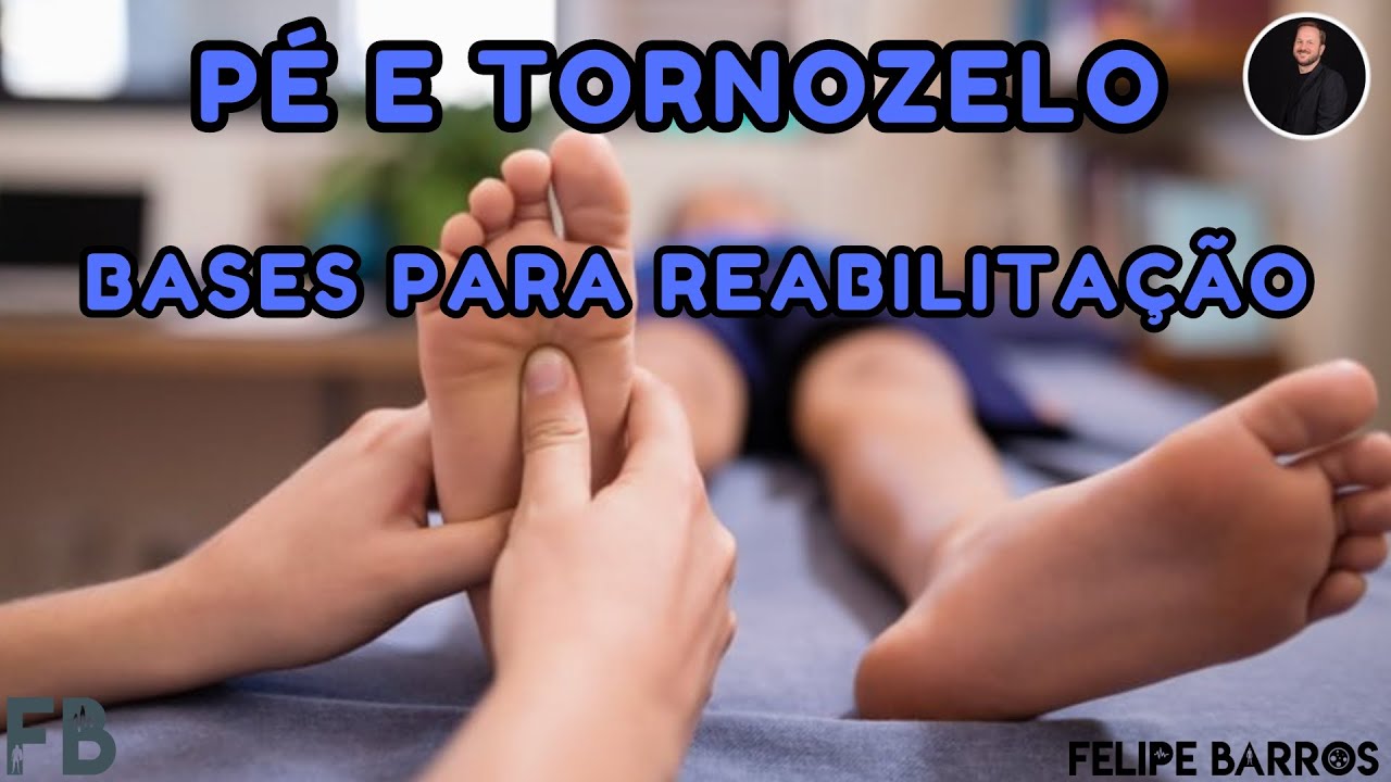 Tratamento do pé e tornozelo - Bases anatômicas e biomecânicas | Prof. Felipe Barros