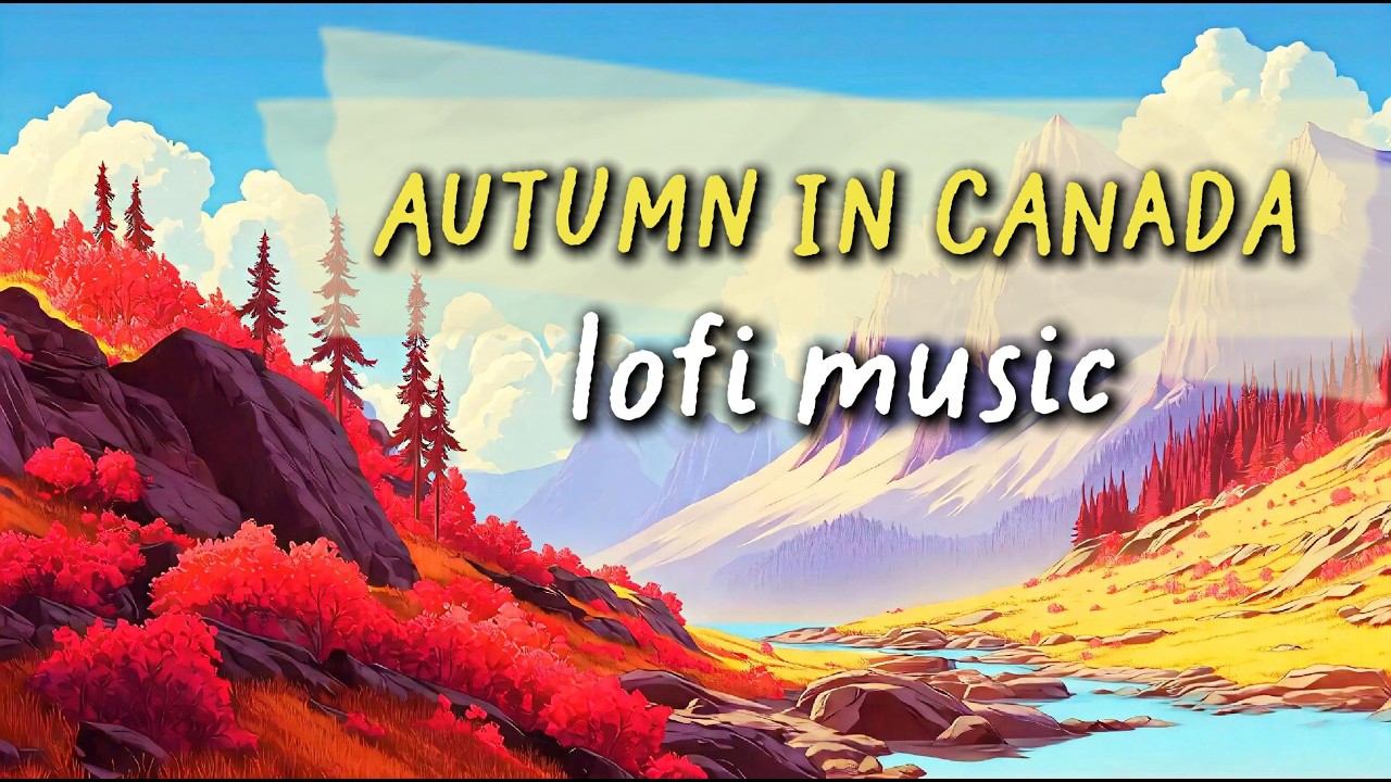 Autumn in Canada 🍁 Peaceful Piano Lofi for Reading, Writing and Calm [3 Hours]
