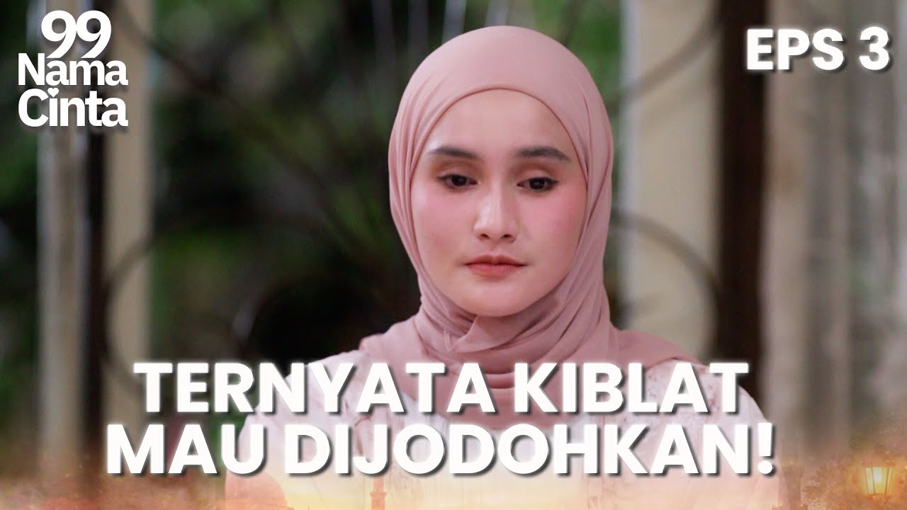Husna Terdiam Saat Tahu Kiblat Ingin Dijodohkan | 99 NAMA CINTA | EPS.3 (2/4)