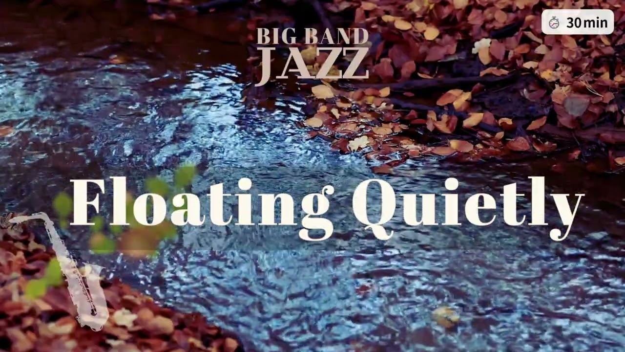【Music for work and study】Floating Quietly | Big Band Jazz 30min