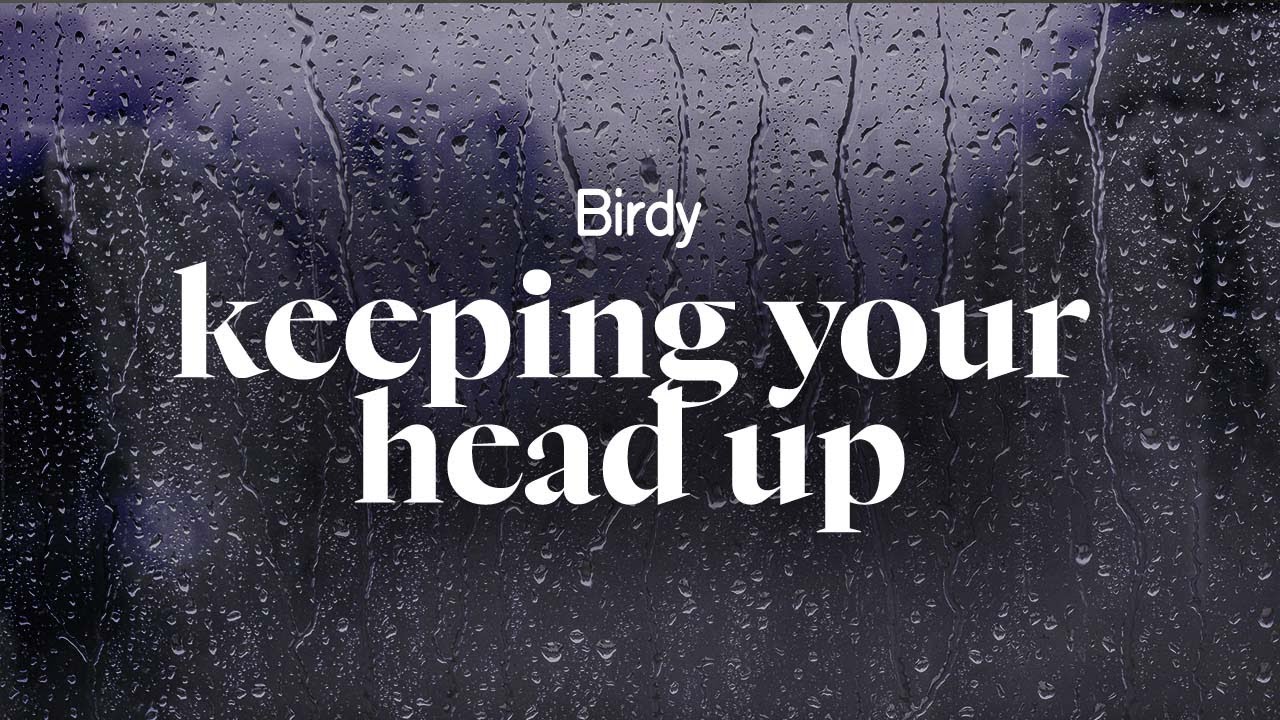birdy - keeping your head up (lyrics)