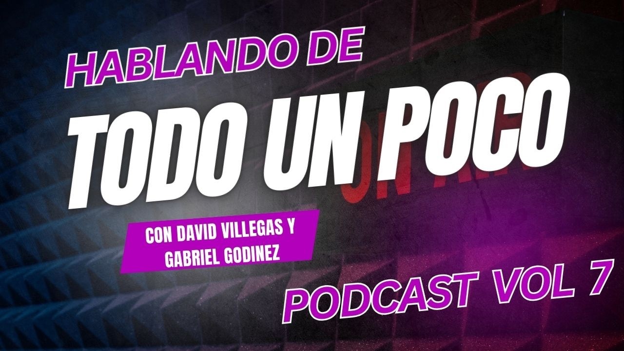 Hablando de Todo un Poco Volumen 8 con David Villegas y Gabriel