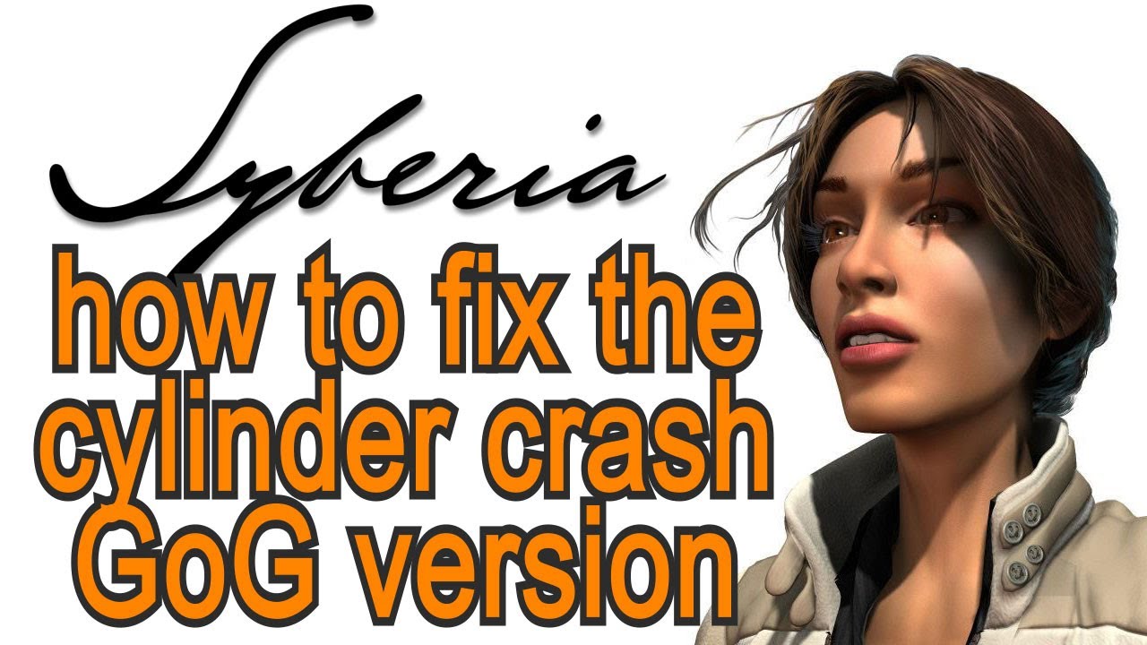 Syberia:GoG cylinder crash Fix
