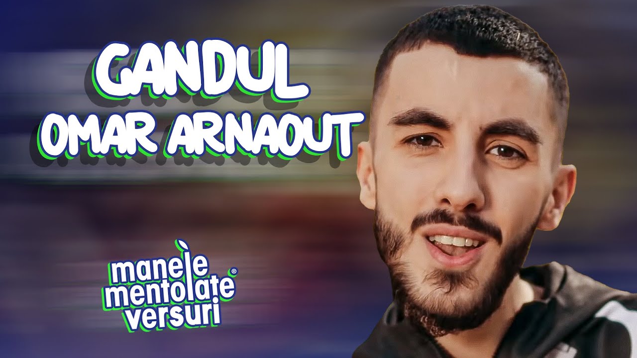 Omar Arnaout - Gandul | Versuri Manele Mentolate