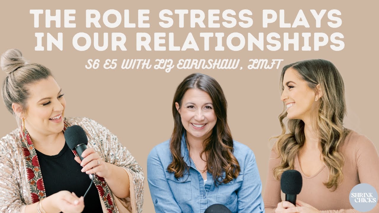 The Role Stress Plays in Our Relationships (S6E5) | ShrinkChicks with Elizabeth Earnshaw, LMFT