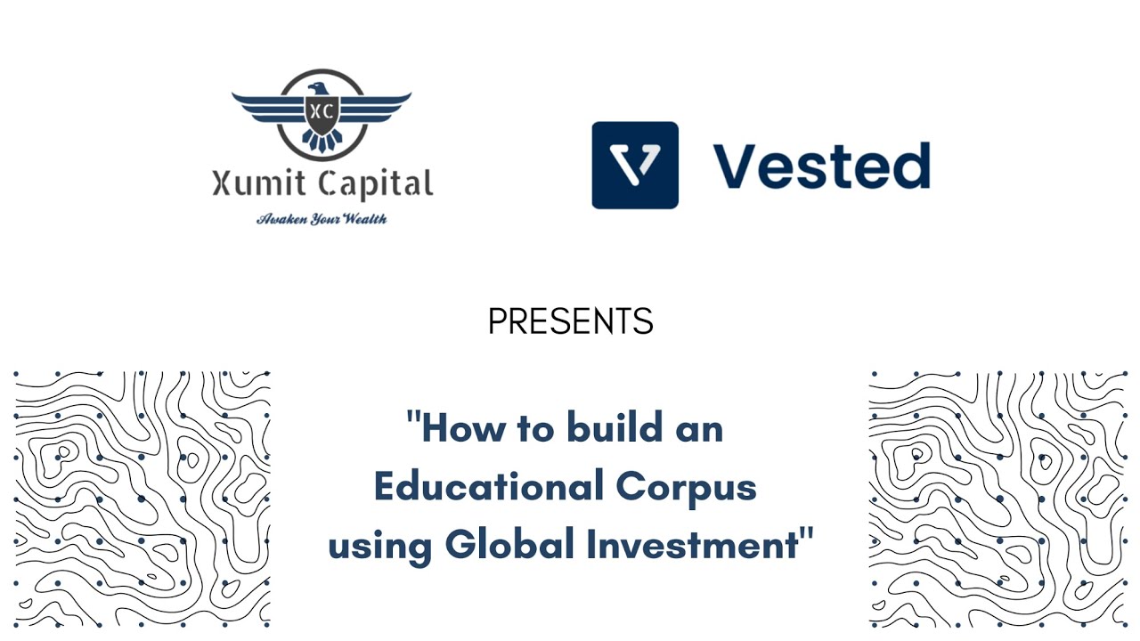 How to build an Educational Corpus using Global Investment | Vested Finance