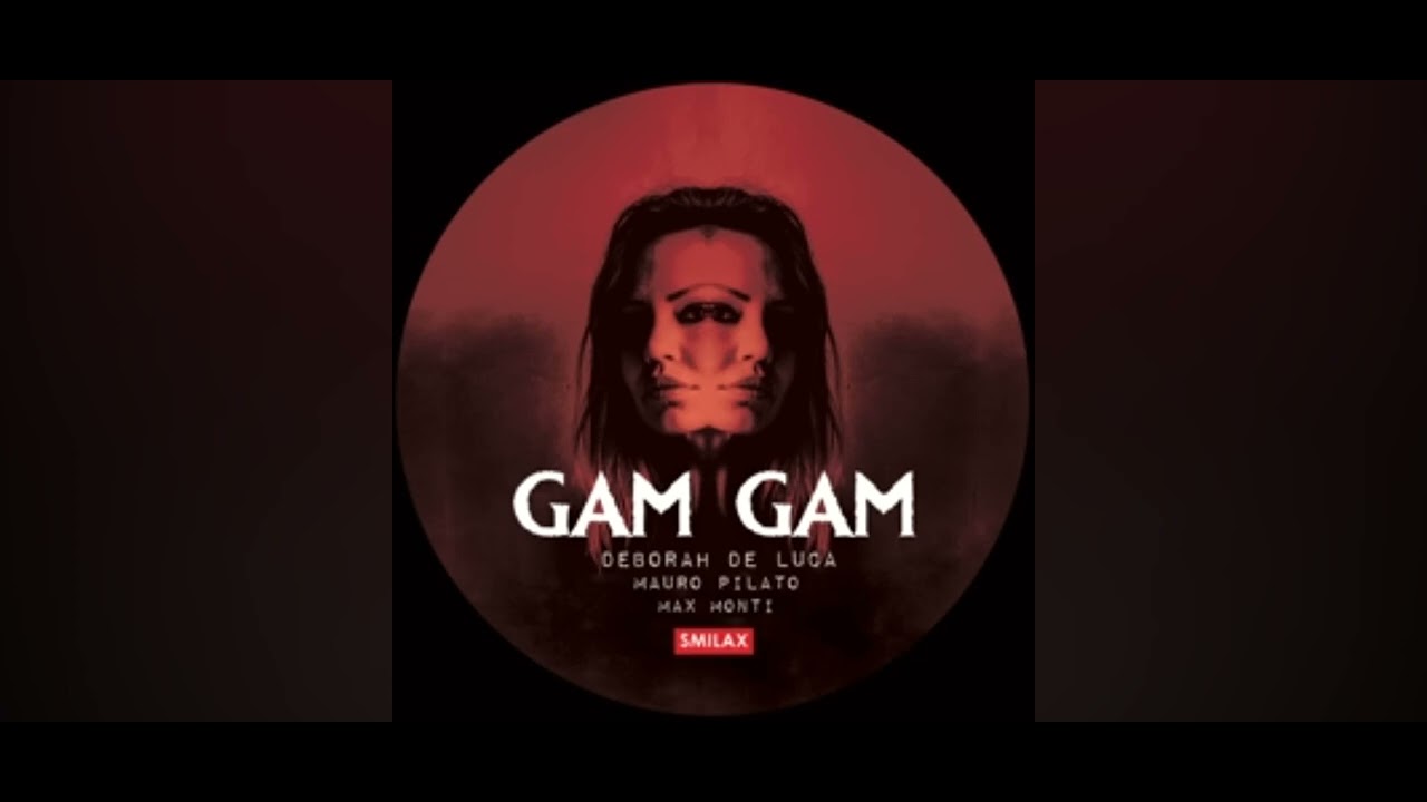 Gam Gam (2023) (Feat Mauro Pilato and Max Monti) (Deborah de luca) (original radio edit)