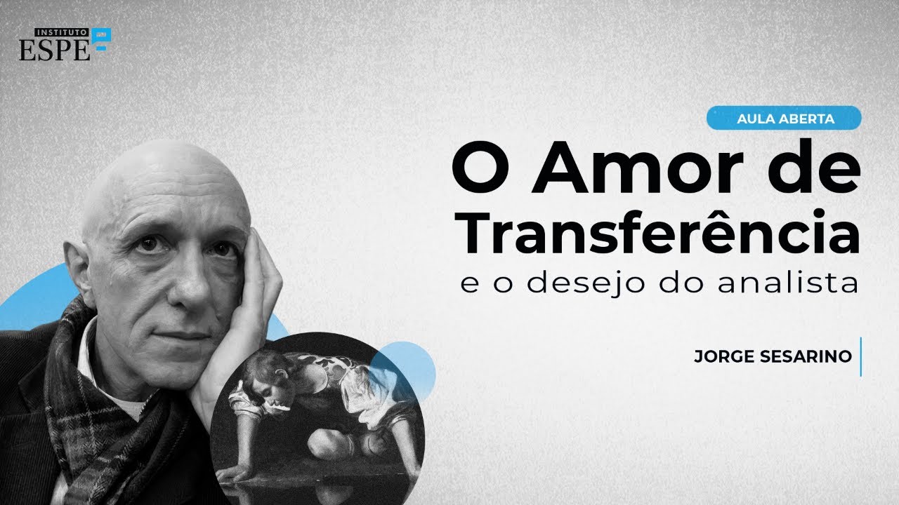 O amor de Transferência e o desejo do analista | Jorge Sesarino
