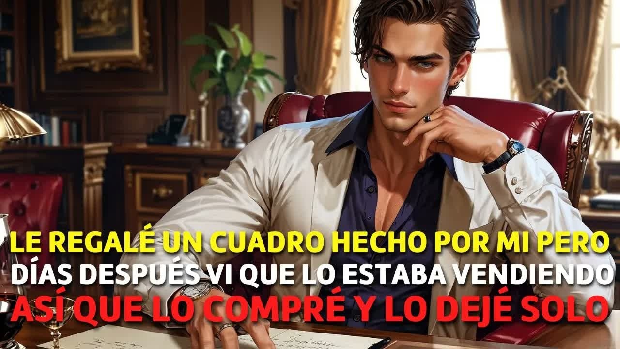 Para su Cumpleaños le Regalé un Cuadro pero él lo VENDIÓ y Cuando Quiso Recuperarlo ya era muy TARDE