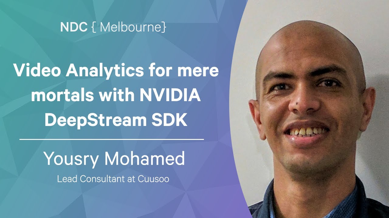 Video Analytics for mere mortals with NVIDIA DeepStream SDK - Yousry Mohamed - NDC Melbourne 2022