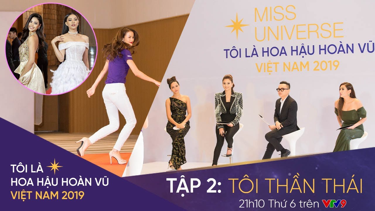 Tôi là Hoa hậu Hoàn Vũ Việt Nam 2019 - Tập 2 OFFICIAL FULL HD: TÔI THẦN THÁI | Miss Universe Vietnam