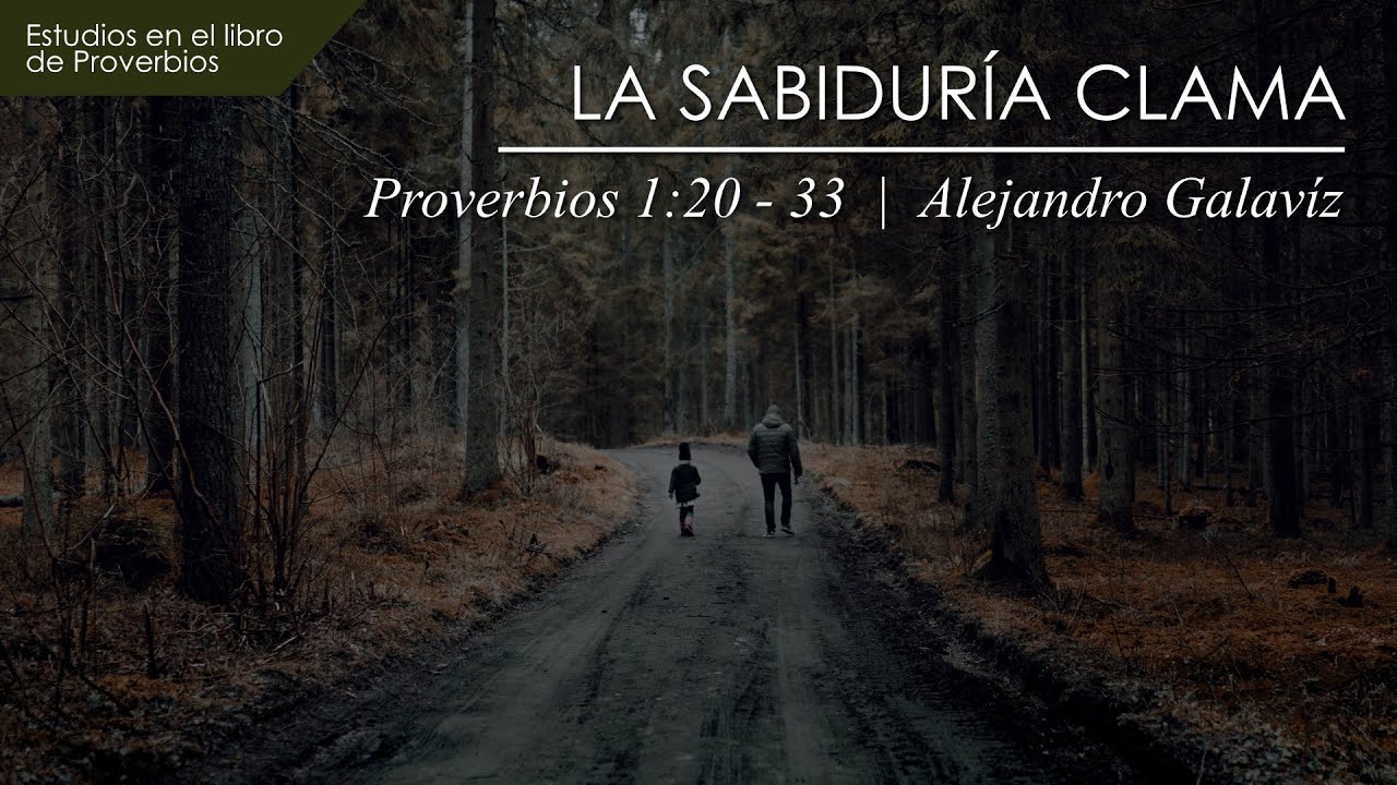 4. La Sabiduría Clama  |  Proverbios 1:20 - 33  |  Ps. Alejandro Galavíz