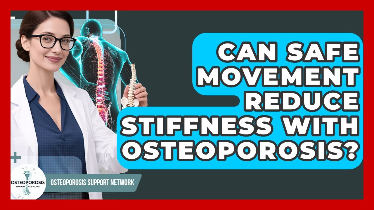 Can Safe Movement Reduce Stiffness With Osteoporosis? - Osteoporosis Support Network