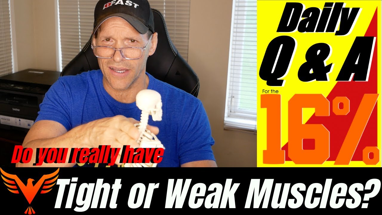 Q & A for The 16% - Do you really have tight muscles or weak muscles? - BillHartmanPT.com