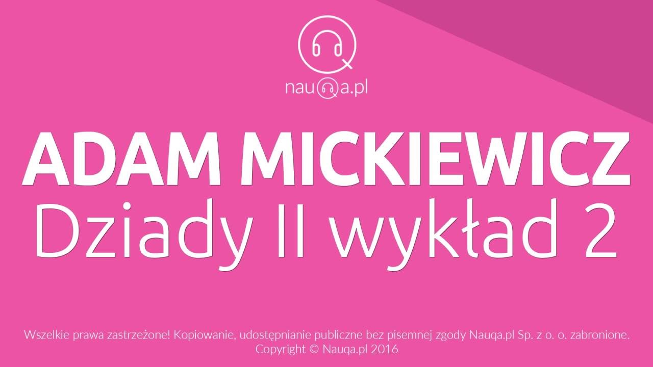 DZIADY II - WYKŁAD 2 - Adam Mickiewicz - streszczenie i opracowanie lektury -@nauqa
