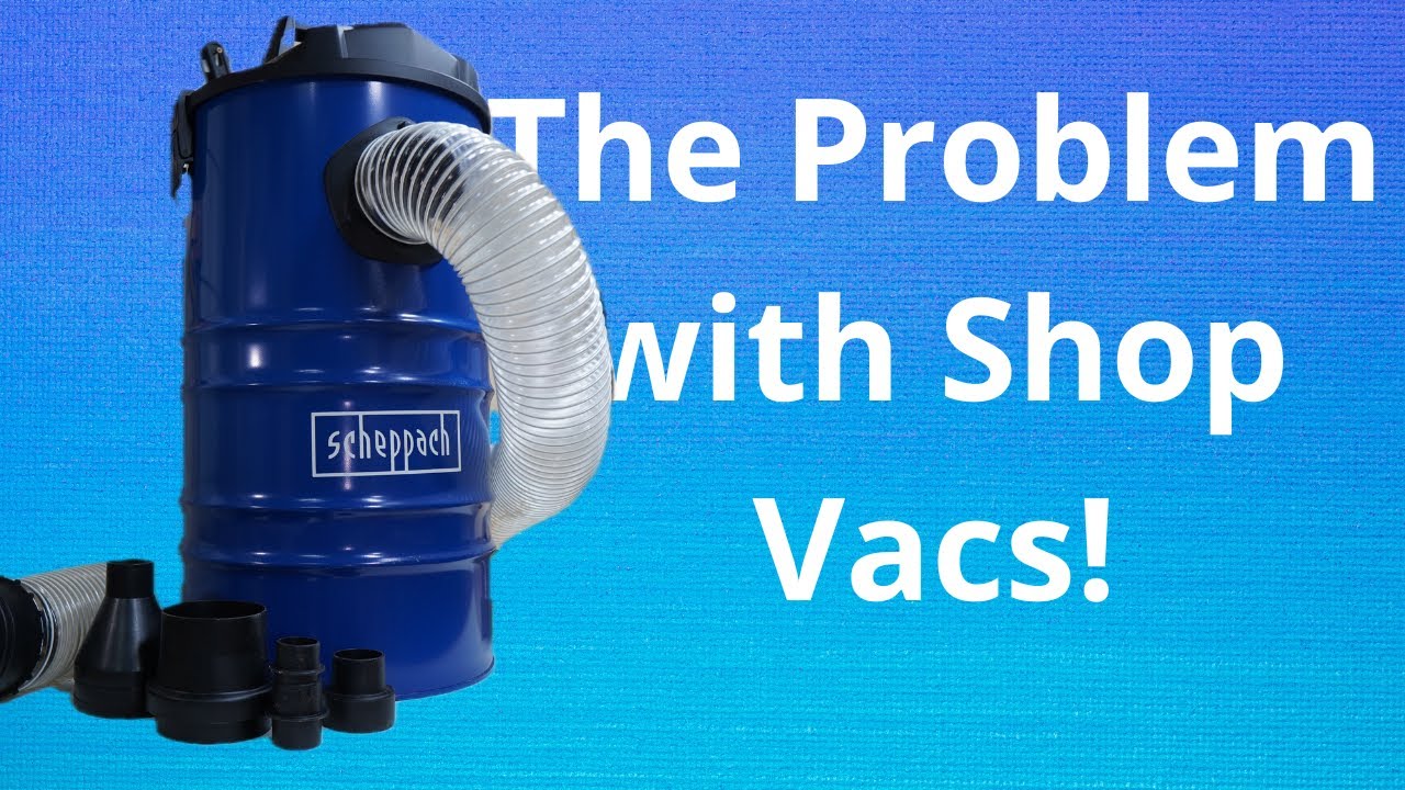 Scheppach 100mm Hose Shop Vac.  The problem with all shop vac.