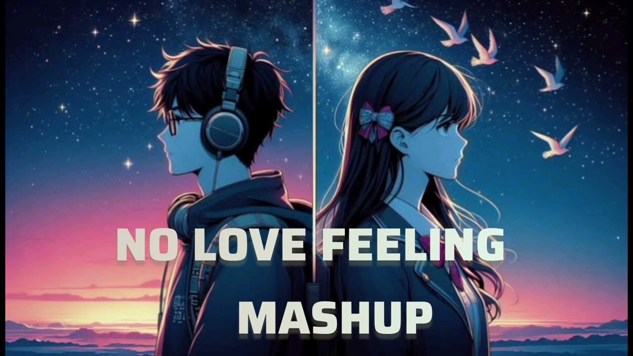 |NO LOVE FEELING MASHUP TRENDING SONG|