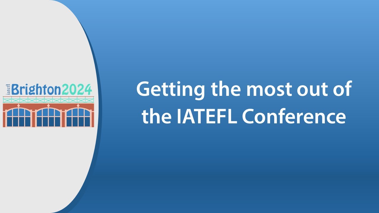 Getting the most out of the IATEFL Conference 2024    #iatefl2024