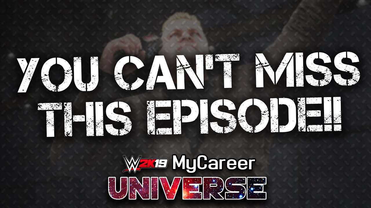 THE EPISODE YOU CANT MISS!! | WWE 2K19 MyCareer Universe Ep #19