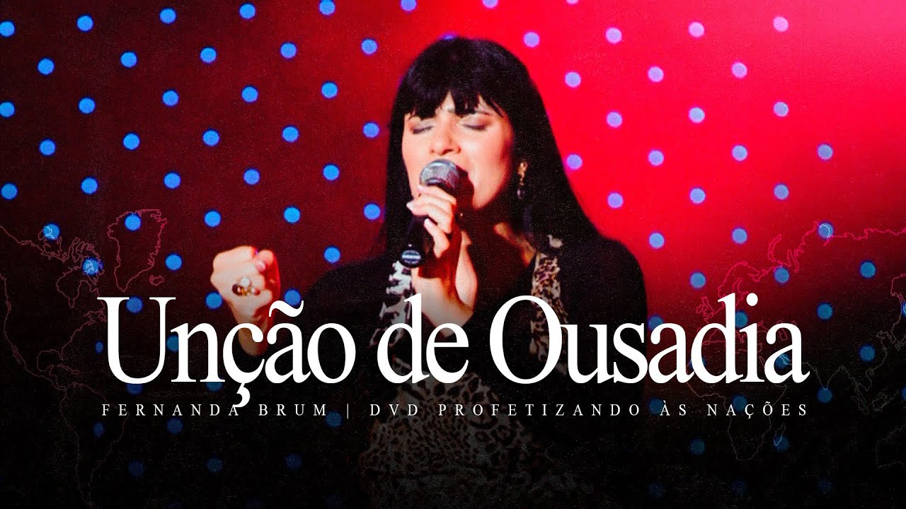 Fernanda Brum - Unção de Ousadia | DVD Profetizando às Nações