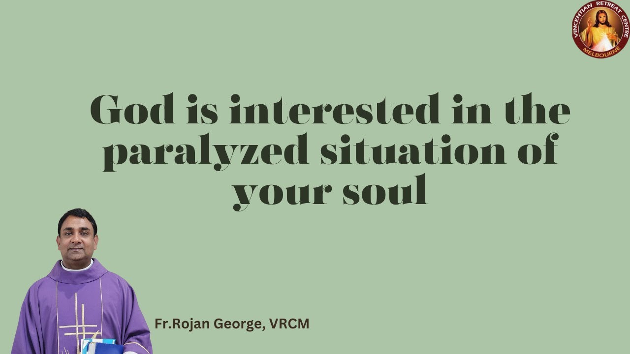 God is interested in the paralyzed situation of your soul | Fr Rojan George VC | VRCM Australia