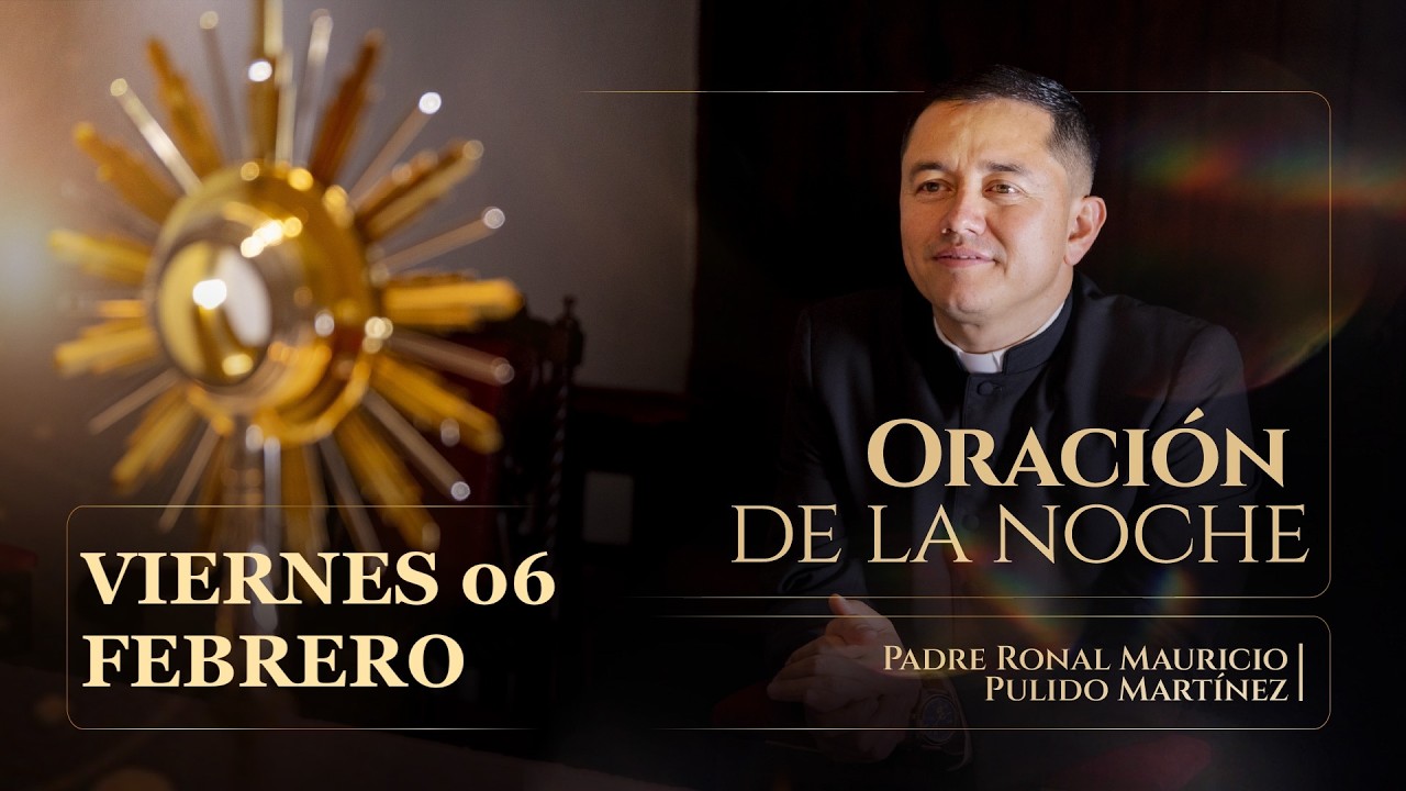 ORACIÓN DE LA NOCHE VIERNES 06 DE FEBRERO DE  2026