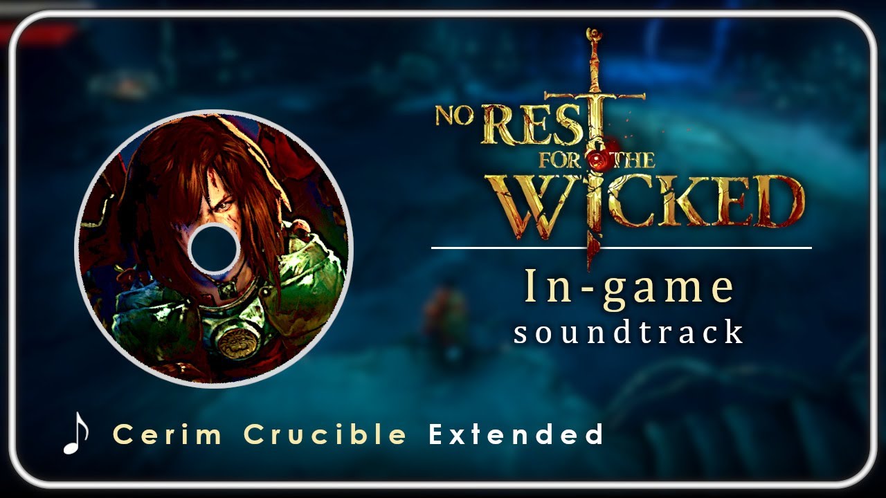 No Rest For The Wicked OST : Cerim Crucible | Extended