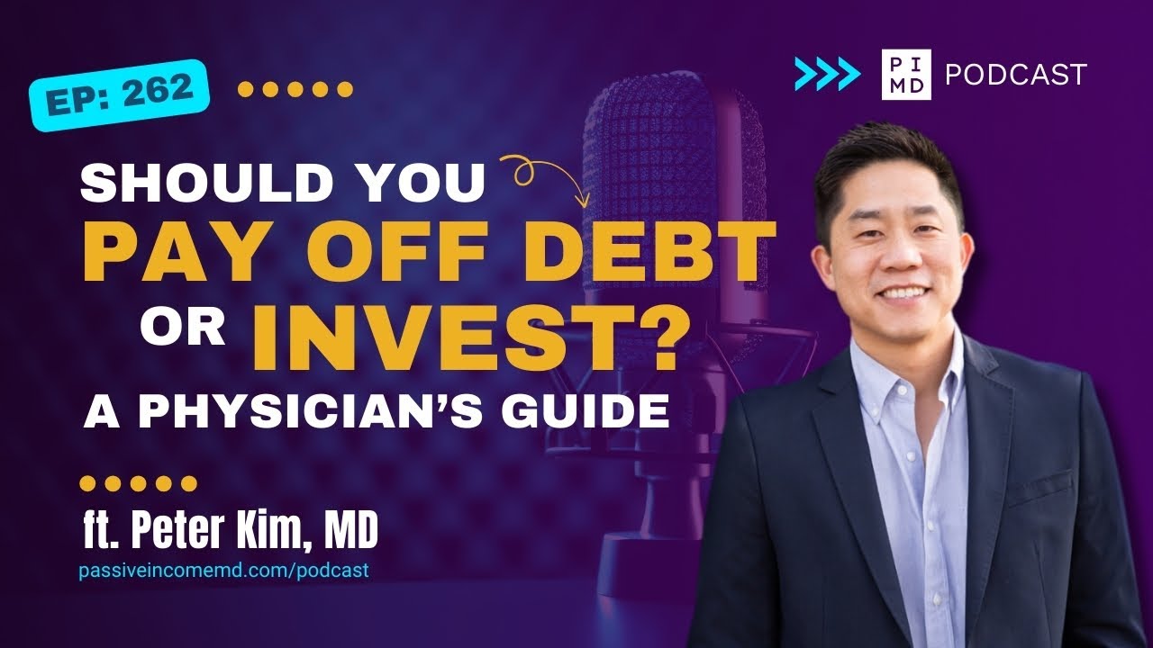 Should You Pay Off Debt or Invest? A Physician&rsquo;s Guide | PIMD Podcast