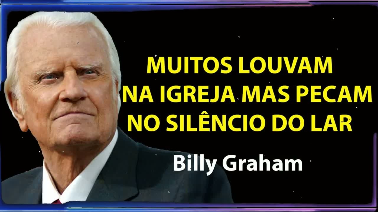 NÃO ADIANTA IR À IGREJA SE VOCÊ AINDA FAZ ESSAS 5 COISAS EM CASA | Billy Graham Sermão