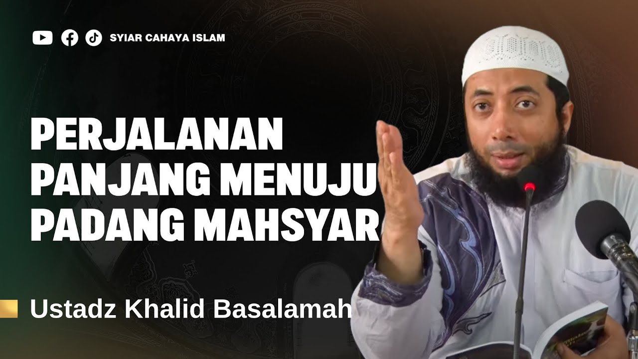 PADANG MAHSYAR ITU NYATA DAN MENGGETARKAN - USTADZ KHALID BASALAMAH