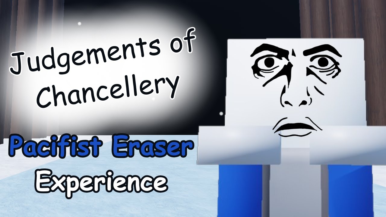 The Pacifist Eraser Experience | Judgements of Chancellery |