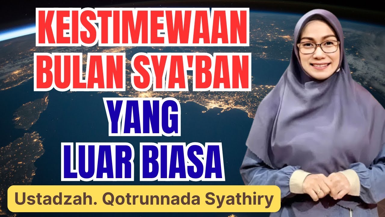 SUBHANALLAH! INILAH KEISTIMEWAAN BULAN SYA'BAN YANG JARANG DIKETAHUI | USTADZAH QOTRUNNADA