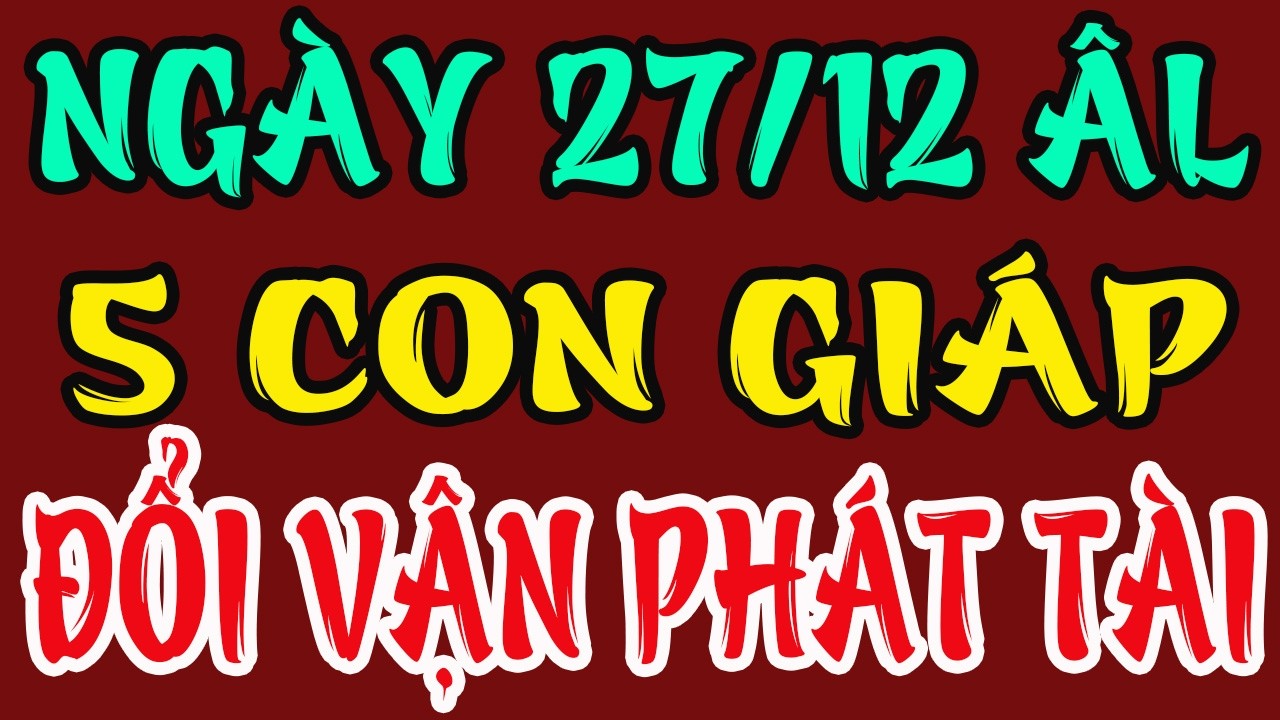 Đúng Ngày 27/12 Âm: 5 Con Giáp Vượng Vận Cuối Năm, Đổi Vận Phát Tài