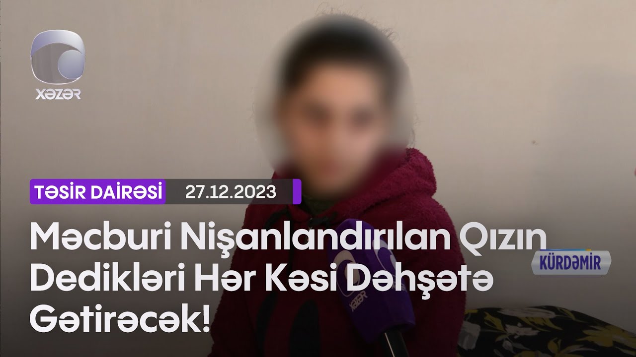 Məcburi Nişanlandırılan Qızın Dedikləri Hər Kəsi Dəhşətə Gətirəcək!