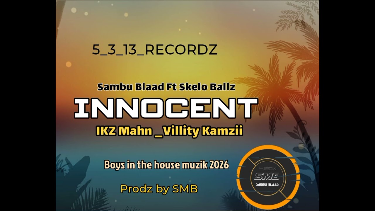 Innocent.. Sambu Blaad (SMB)ft Skello Balz X IKZ mahn X Villity Kamzii.prodz by SMB 