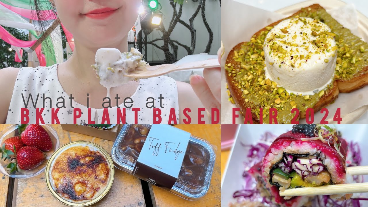 What I ate at Bangkok Plant Based Fair 2024 ตะลุยกินงานอาหารแพลนต์เบสมีแค่ปีละหน