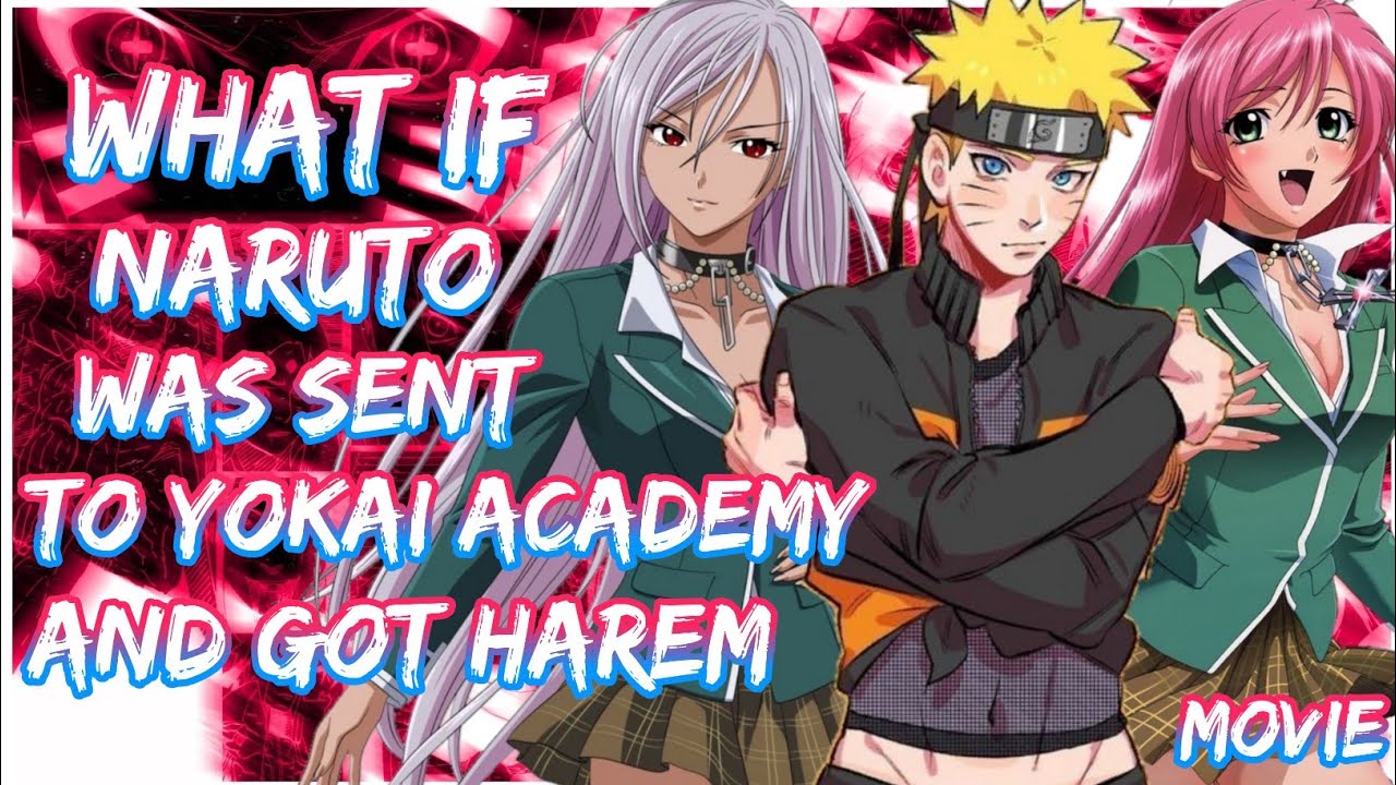 What if Naruto was sent to Yokai Academy and got Harem | Movie