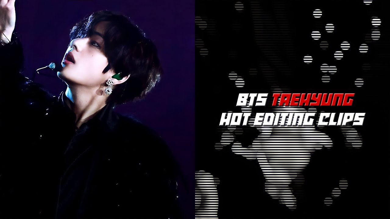 BTS TAEHYUNG - HOT EDITING CLIPS 4K