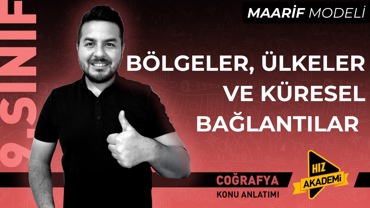9. SINIF I Coğrafya I BÖLGELER, ÜLKELER VE KÜRESEL BAĞLANTILAR    I Maarif Modeli