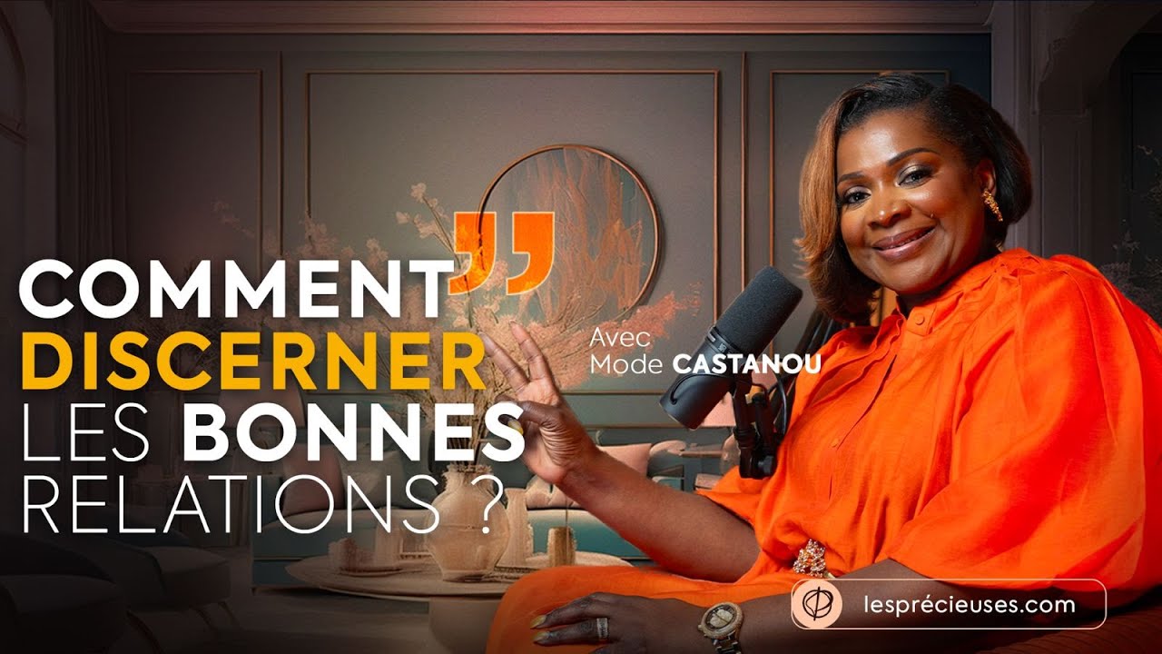 COMMENT DISCERNER LES BONNES RELATIONS ? - MODESTINE CASTANOU