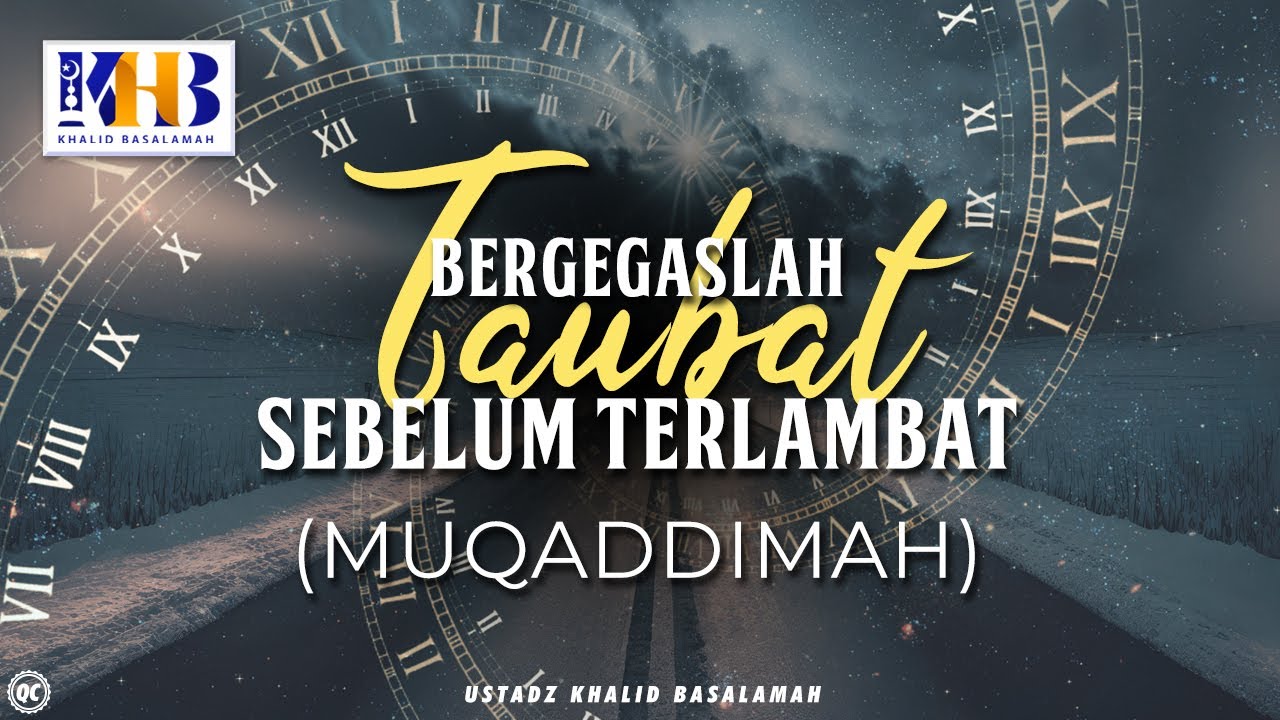 Bergegaslah Taubat Sebelum Terlambat #1 : Muqaddimah - Khalid Basalamah
